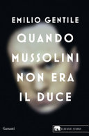 Quando Mussolini non era il Duce