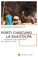 Porti ciascuno la sua colpa;      cronache dalle guerre dei nostri tempi