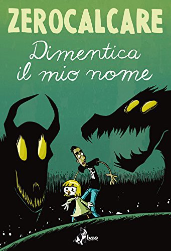 DIMENTICA IL MIO NOME - ZEROCALCARE - BAO PUBLISHING