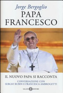 Nuovo Papa si racconta (IL) ;              Papa Francesco