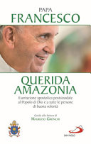Querida  Amazonia; esortazione apostolica postsinodale al popolo di Dio e a tutte le persone di buona volontà
