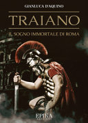 Traiano; il sogno immortale di Roma